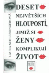 Deset největších hloupostí, jimiž si ženy komplikují život CZ