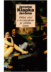 Dělat věci s rozmyslem je ztráta času CZ