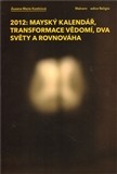 2012: Mayský kalendář, transformace vědomí, dva světy a rovnováha CZ