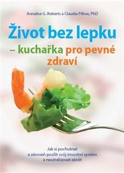 Život bez lepku - kuchařka pro pevné zdraví CZ