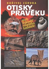 Otisky pravěku aneb Rukověť mladého badatele CZ
