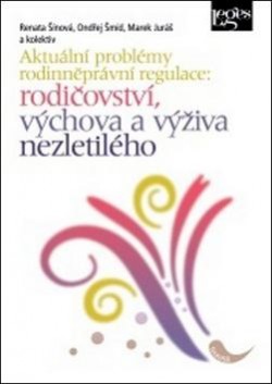 Aktuální problémy rodinněprávní regulace: rodičovství, výchova a výživa nezletilého CZ