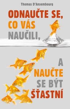 Odnaučte se, co vás naučili, a naučte se být šťastní CZ