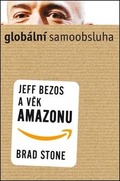 Globální samoobsluha - Jeff Bezos a věk Amazonu CZ