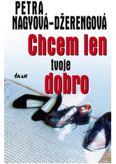 Chcem len tvoje dobro