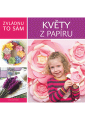 Zvládnu to sám: Květy z papíru CZ