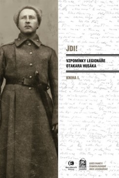 Jdi! - Vzpomínky legionáře Otakara Husáka 1 CZ