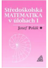 Středoškolská matematika v úlohách I CZ