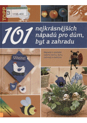 101 nejkrásnějších nápadů pro dům, byt a zahradu CZ