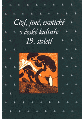 Cizí, jiné, exotické v české kultuře 19. století CZ