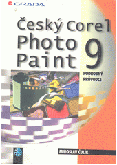 Český Corel PHOTO-PAINT9 - podrobný průvodce začínajícího uživatele CZ