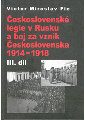 Československé legie v Rusku a boj za vznik Československa 1914 - 1918 (III. díl) CZ