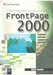 FrontPage 2000 - tvorba dokonalých WWW stránek - podrobný průvodce začínajícího uživatele CZ